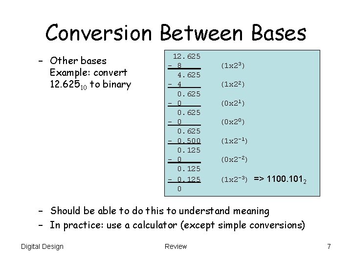 Conversion Between Bases – Other bases Example: convert 12. 62510 to binary 12. 625