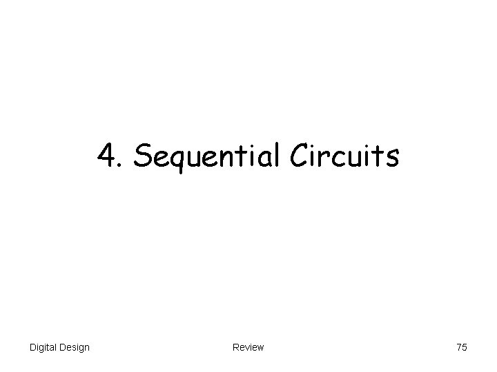 4. Sequential Circuits Digital Design Review 75 