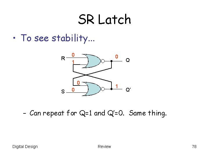 SR Latch • To see stability. . . R 0 1 0 0 S