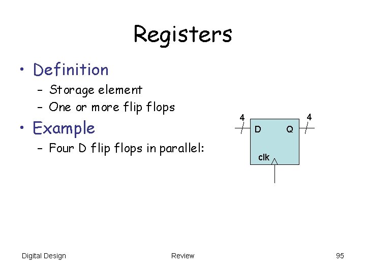 Registers • Definition – Storage element – One or more flip flops • Example Registers • Definition – Storage element – One or more flip flops • Example