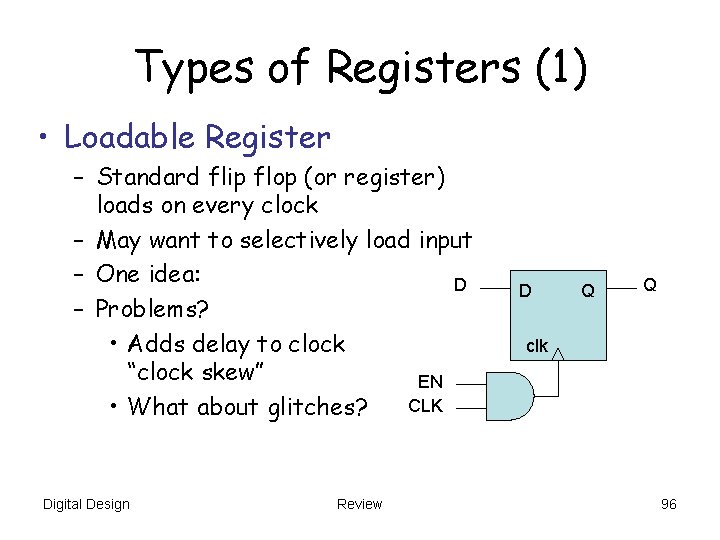 Types of Registers (1) • Loadable Register – Standard flip flop (or register) loads