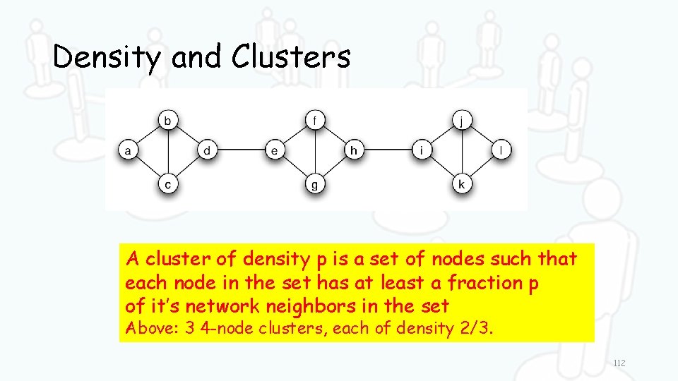 Density and Clusters A cluster of density p is a set of nodes such