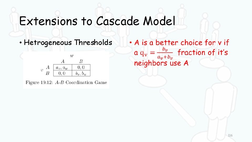 Extensions to Cascade Model • Hetrogeneous Thresholds • 116 