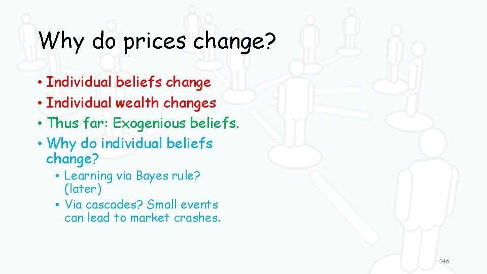 Why do prices change? • Individual beliefs change • Individual wealth changes • Thus