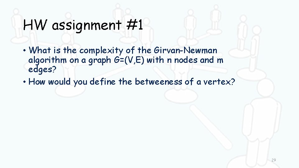 HW assignment #1 • What is the complexity of the Girvan-Newman algorithm on a