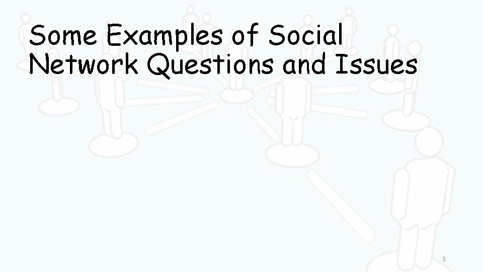 Some Examples of Social Network Questions and Issues 3 