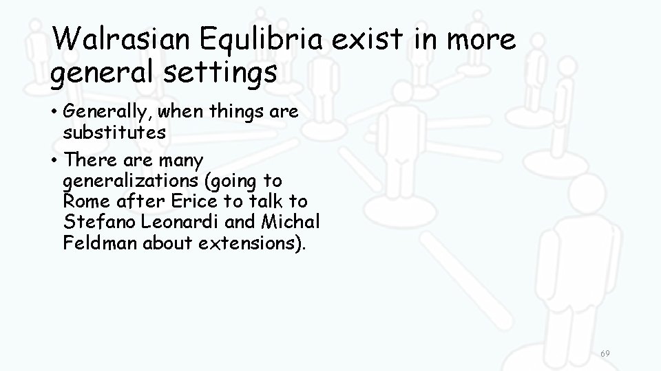 Walrasian Equlibria exist in more general settings • Generally, when things are substitutes •