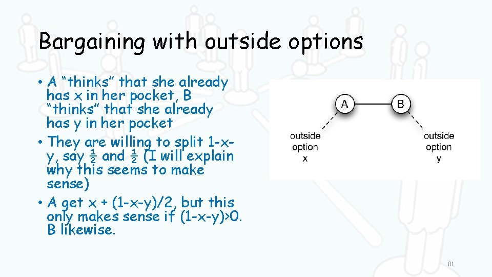 Bargaining with outside options • A “thinks” that she already has x in her