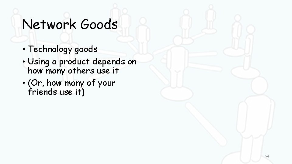 Network Goods • Technology goods • Using a product depends on how many others