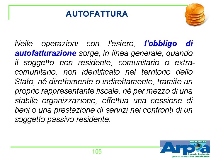 AUTOFATTURA Nelle operazioni con l'estero, l'obbligo di autofatturazione sorge, in linea generale, quando il