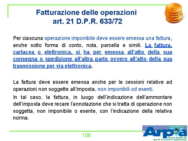 Fatturazione delle operazioni art. 21 D. P. R. 633/72 Per ciascuna operazione imponibile deve