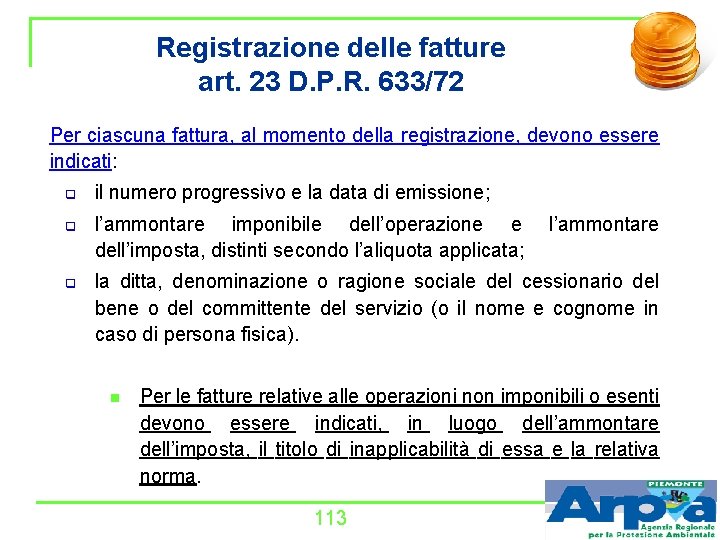 Registrazione delle fatture art. 23 D. P. R. 633/72 Per ciascuna fattura, al momento