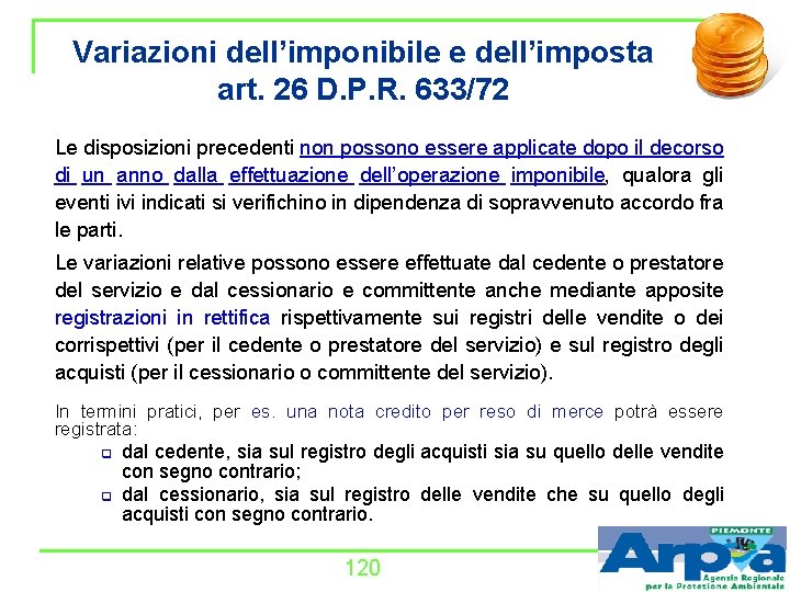 Variazioni dell’imponibile e dell’imposta art. 26 D. P. R. 633/72 Le disposizioni precedenti non