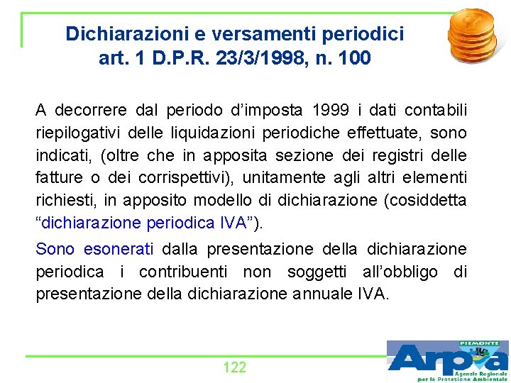 Dichiarazioni e versamenti periodici art. 1 D. P. R. 23/3/1998, n. 100 A decorrere