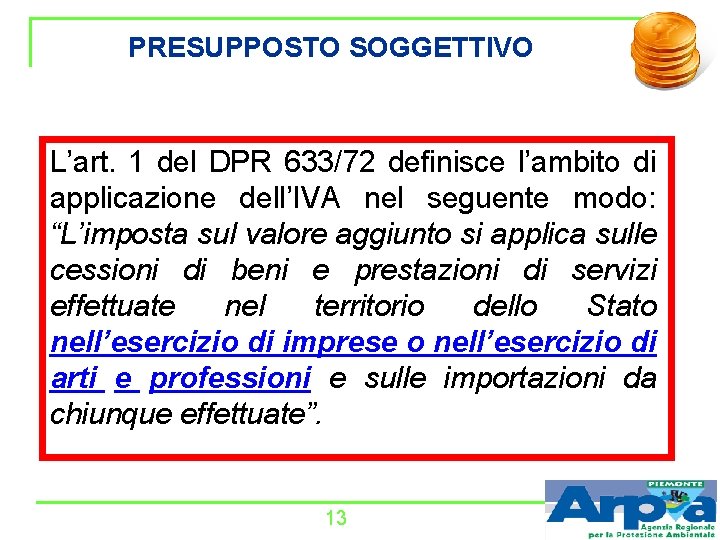 PRESUPPOSTO SOGGETTIVO L’art. 1 del DPR 633/72 definisce l’ambito di applicazione dell’IVA nel seguente