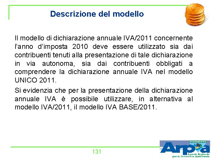 Descrizione del modello Il modello di dichiarazione annuale IVA/2011 concernente l’anno d’imposta 2010 deve