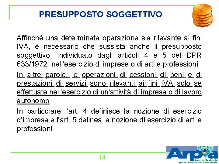 PRESUPPOSTO SOGGETTIVO Affinché una determinata operazione sia rilevante ai fini IVA, è necessario che