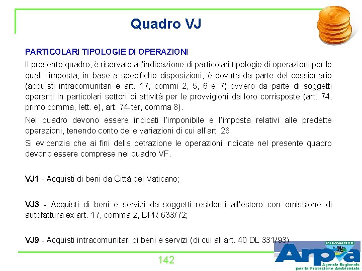 Quadro VJ PARTICOLARI TIPOLOGIE DI OPERAZIONI Il presente quadro, è riservato all’indicazione di particolari