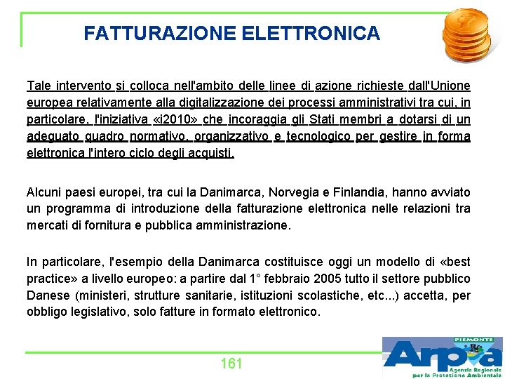 FATTURAZIONE ELETTRONICA Tale intervento si colloca nell'ambito delle linee di azione richieste dall'Unione europea