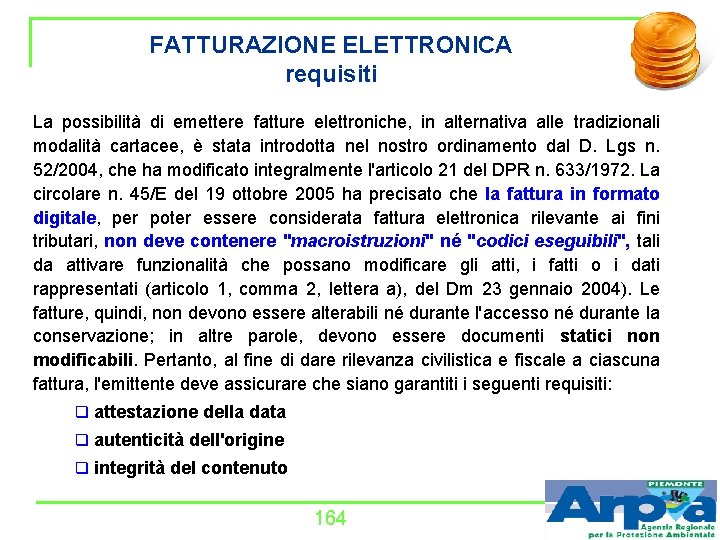 FATTURAZIONE ELETTRONICA requisiti La possibilità di emettere fatture elettroniche, in alternativa alle tradizionali modalità