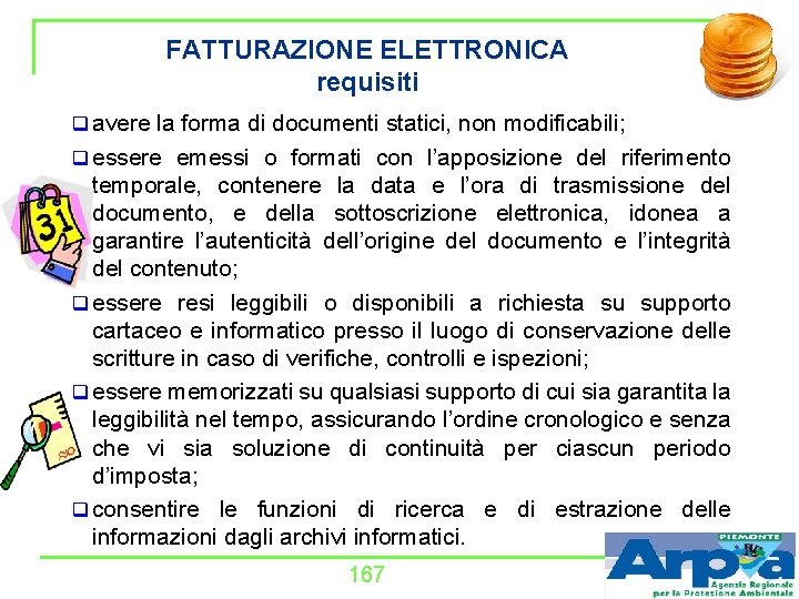 FATTURAZIONE ELETTRONICA requisiti q avere la forma di documenti statici, non modificabili; q essere