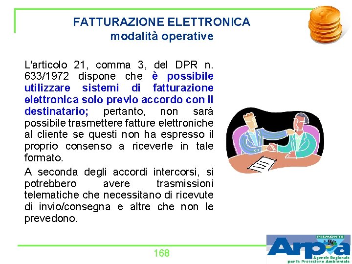 FATTURAZIONE ELETTRONICA modalità operative L'articolo 21, comma 3, del DPR n. 633/1972 dispone che