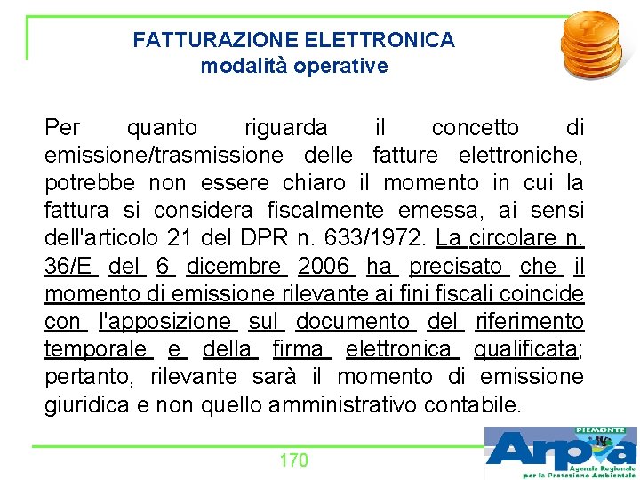 FATTURAZIONE ELETTRONICA modalità operative Per quanto riguarda il concetto di emissione/trasmissione delle fatture elettroniche,