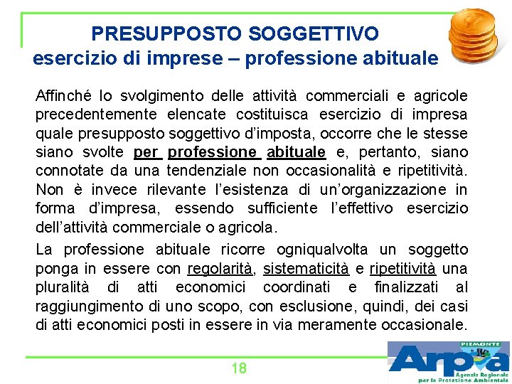 PRESUPPOSTO SOGGETTIVO esercizio di imprese – professione abituale Affinché lo svolgimento delle attività commerciali