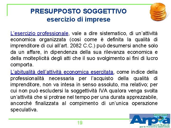 PRESUPPOSTO SOGGETTIVO esercizio di imprese L’esercizio professionale, vale a dire sistematico, di un’attività economica