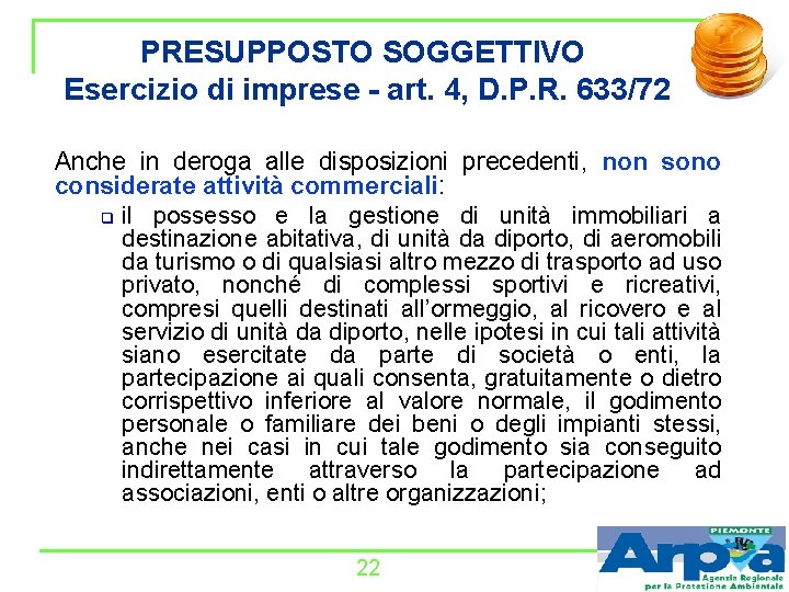 PRESUPPOSTO SOGGETTIVO Esercizio di imprese - art. 4, D. P. R. 633/72 Anche in
