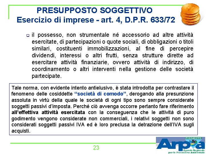 PRESUPPOSTO SOGGETTIVO Esercizio di imprese - art. 4, D. P. R. 633/72 q il