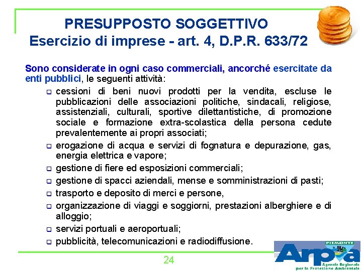 PRESUPPOSTO SOGGETTIVO Esercizio di imprese - art. 4, D. P. R. 633/72 Sono considerate