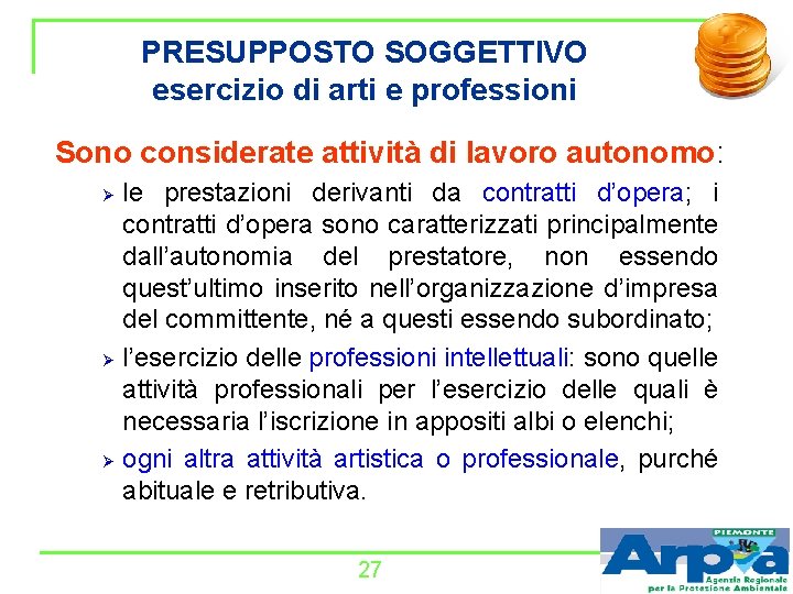 PRESUPPOSTO SOGGETTIVO esercizio di arti e professioni Sono considerate attività di lavoro autonomo: Ø