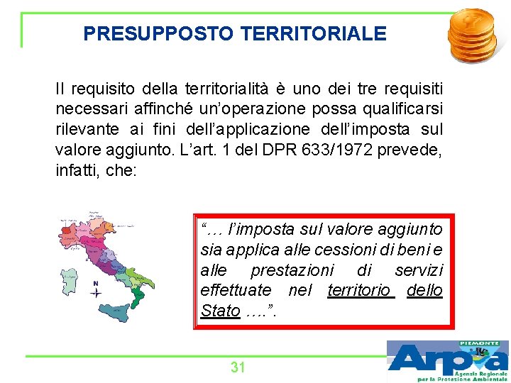 PRESUPPOSTO TERRITORIALE Il requisito della territorialità è uno dei tre requisiti necessari affinché un’operazione