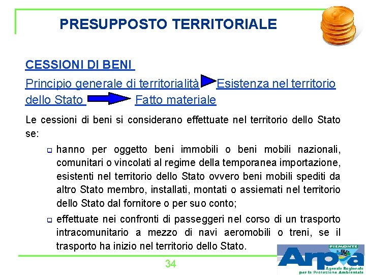 PRESUPPOSTO TERRITORIALE CESSIONI DI BENI Principio generale di territorialità Esistenza nel territorio dello Stato