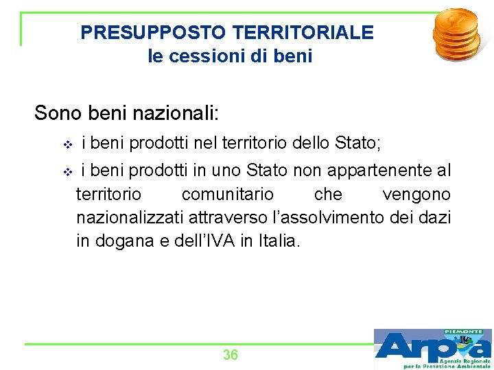 PRESUPPOSTO TERRITORIALE le cessioni di beni Sono beni nazionali: v v i beni prodotti