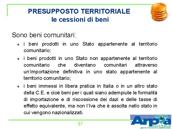 PRESUPPOSTO TERRITORIALE le cessioni di beni Sono beni comunitari: v v v i beni