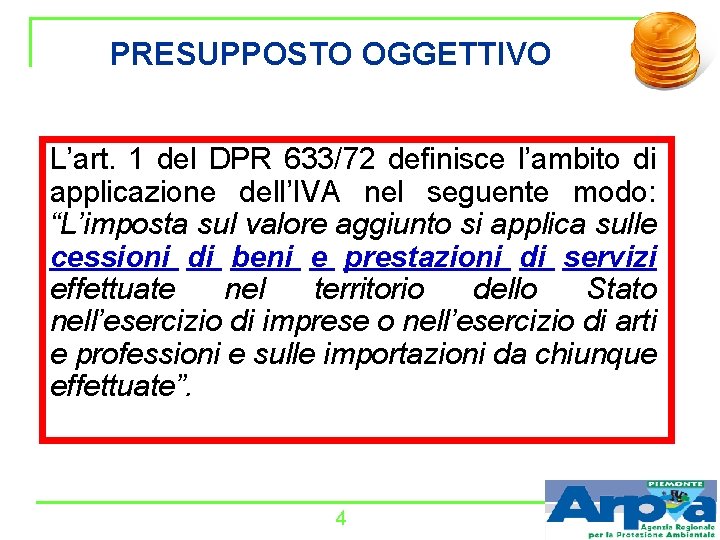 PRESUPPOSTO OGGETTIVO L’art. 1 del DPR 633/72 definisce l’ambito di applicazione dell’IVA nel seguente