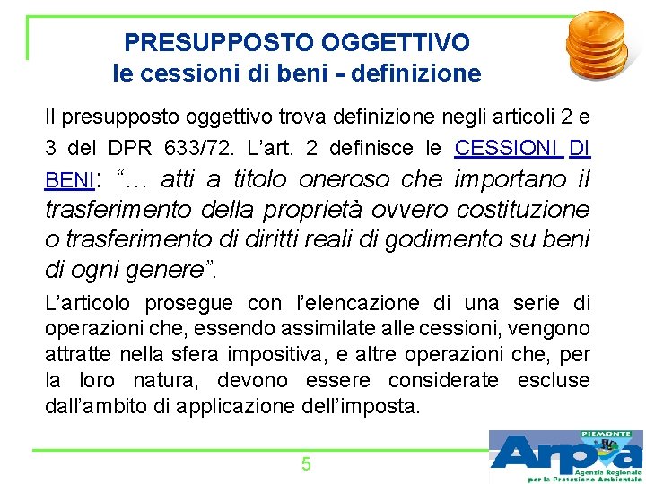 PRESUPPOSTO OGGETTIVO le cessioni di beni - definizione Il presupposto oggettivo trova definizione negli