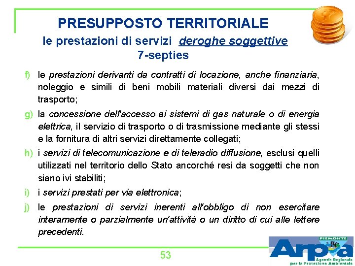 PRESUPPOSTO TERRITORIALE le prestazioni di servizi deroghe soggettive 7 -septies f) le prestazioni derivanti