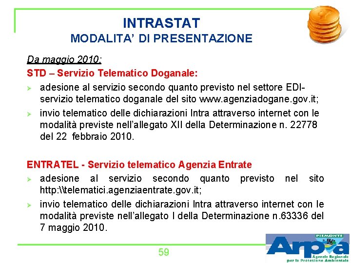 INTRASTAT MODALITA’ DI PRESENTAZIONE Da maggio 2010: STD – Servizio Telematico Doganale: Ø adesione