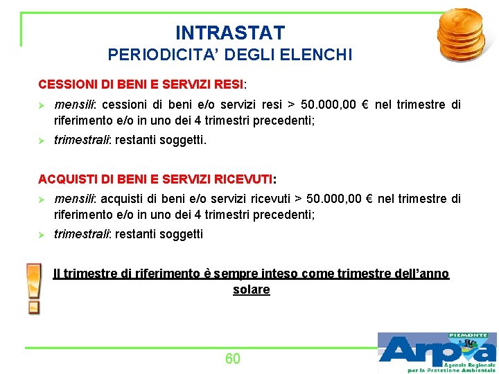 INTRASTAT PERIODICITA’ DEGLI ELENCHI CESSIONI DI BENI E SERVIZI RESI: Ø mensili: cessioni di