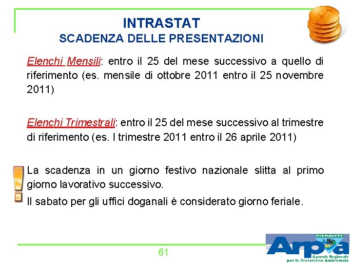 INTRASTAT SCADENZA DELLE PRESENTAZIONI Elenchi Mensili: entro il 25 del mese successivo a quello