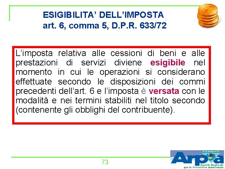 ESIGIBILITA’ DELL’IMPOSTA art. 6, comma 5, D. P. R. 633/72 L’imposta relativa alle cessioni
