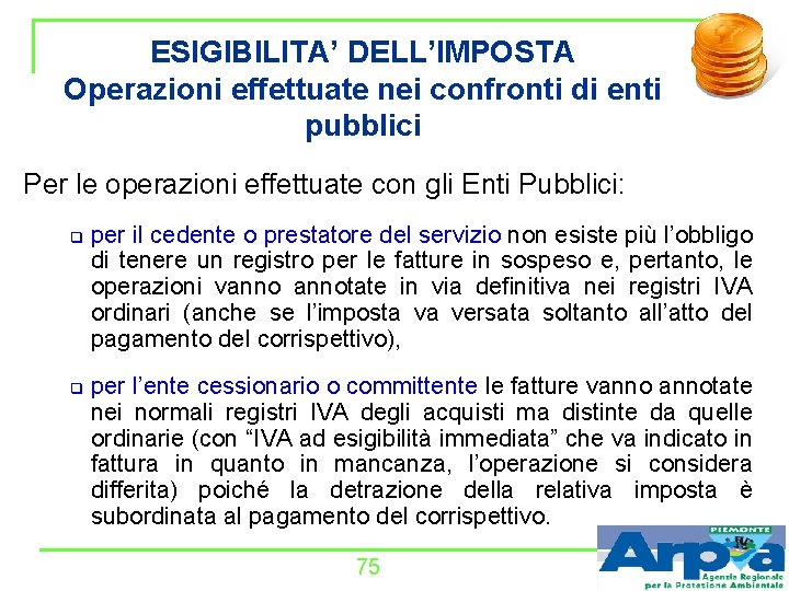 ESIGIBILITA’ DELL’IMPOSTA Operazioni effettuate nei confronti di enti pubblici Per le operazioni effettuate con