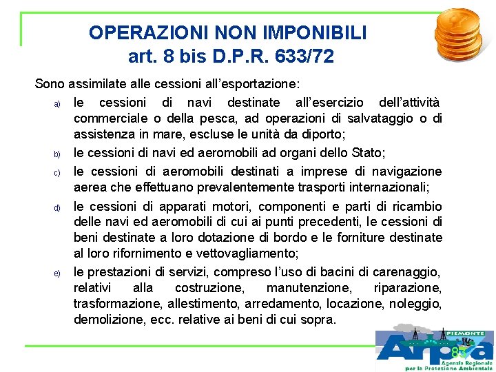 OPERAZIONI NON IMPONIBILI art. 8 bis D. P. R. 633/72 Sono assimilate alle cessioni
