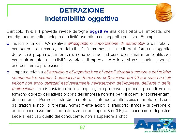 DETRAZIONE indetraibilità oggettiva L’articolo 19 -bis 1 prevede invece deroghe oggettive alla detraibilità dell’imposta,