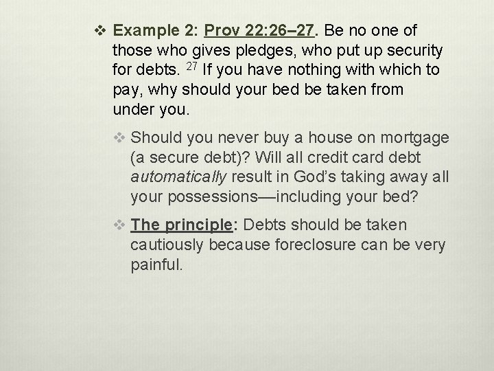 v Example 2: Prov 22: 26– 27. Be no one of those who gives