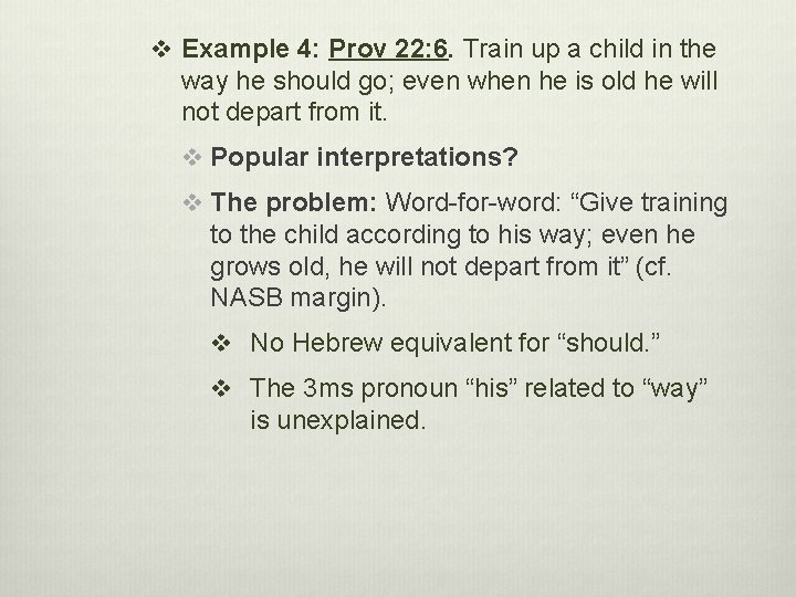 v Example 4: Prov 22: 6. Train up a child in the way he