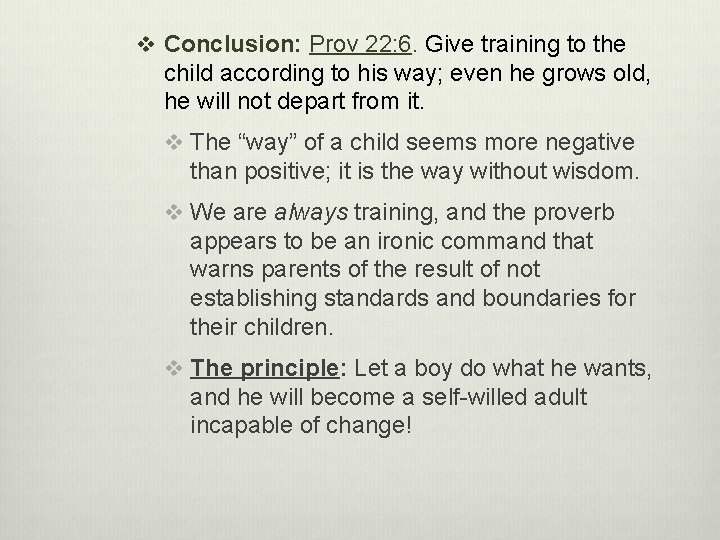 v Conclusion: Prov 22: 6. Give training to the child according to his way;
